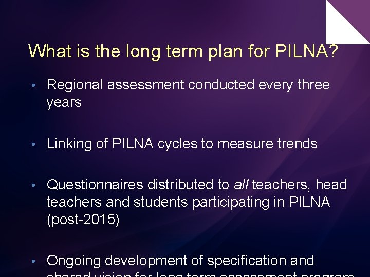What is the long term plan for PILNA? • Regional assessment conducted every three