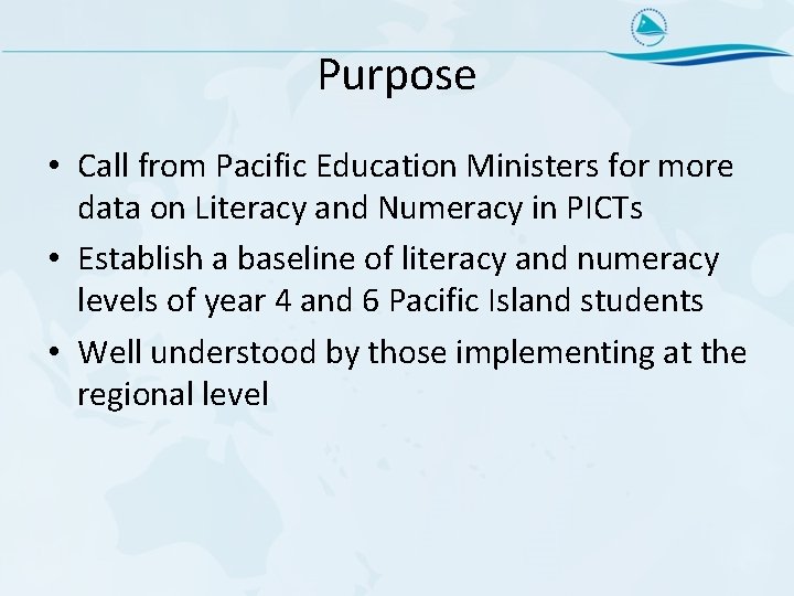 Purpose • Call from Pacific Education Ministers for more data on Literacy and Numeracy