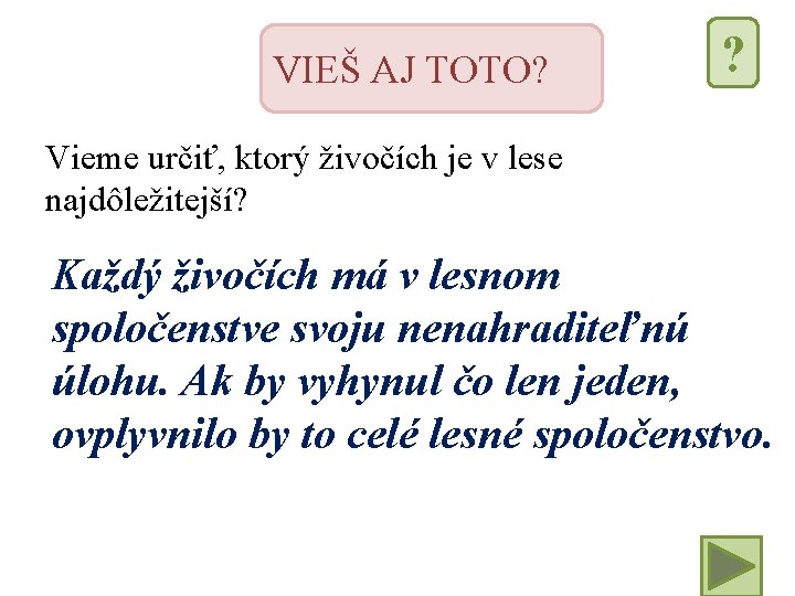 VIEŠ AJ TOTO? ? Vieme určiť, ktorý živočích je v lese najdôležitejší? Každý živočích