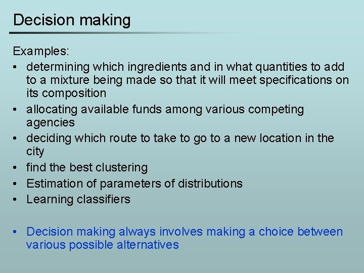 Decision making Examples: • determining which ingredients and in what quantities to add to