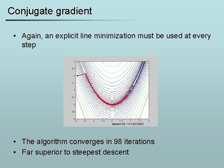 Conjugate gradient • Again, an explicit line minimization must be used at every step