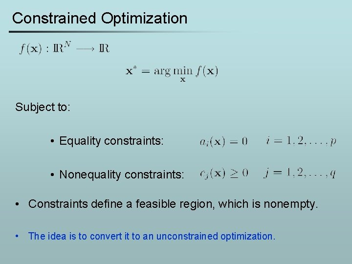 Constrained Optimization Subject to: • Equality constraints: • Nonequality constraints: • Constraints define a