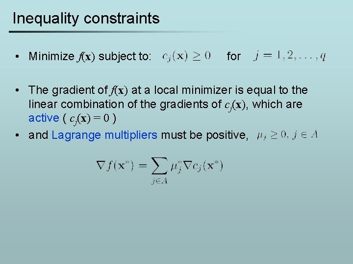 Inequality constraints • Minimize f(x) subject to: for • The gradient of f(x) at