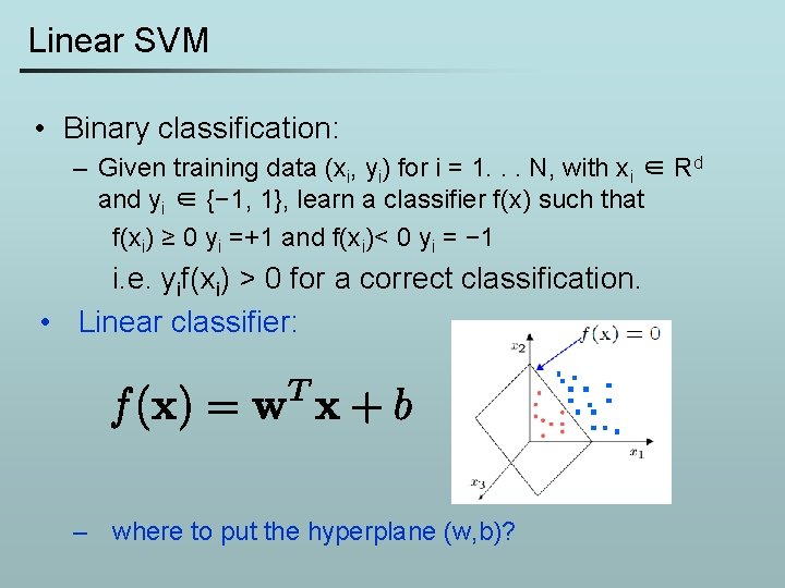 Linear SVM • Binary classification: – Given training data (xi, yi) for i =