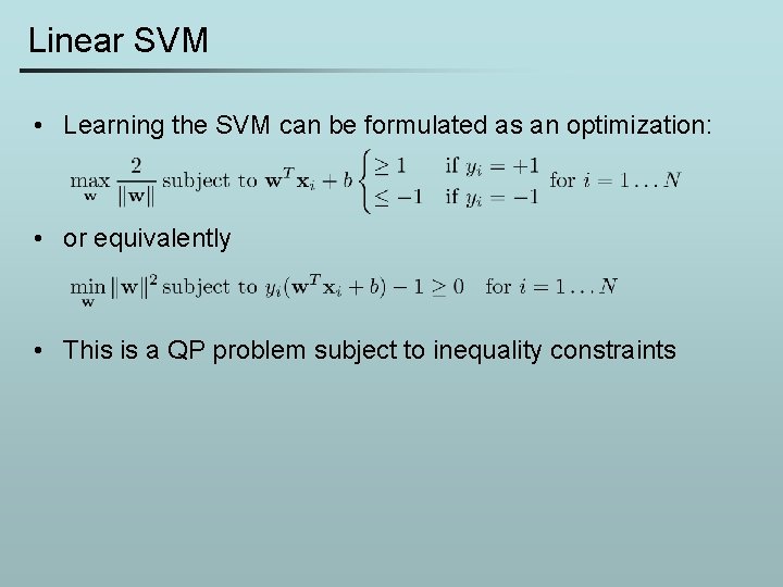 Linear SVM • Learning the SVM can be formulated as an optimization: • or