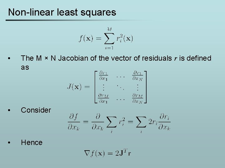 Non-linear least squares • The M × N Jacobian of the vector of residuals