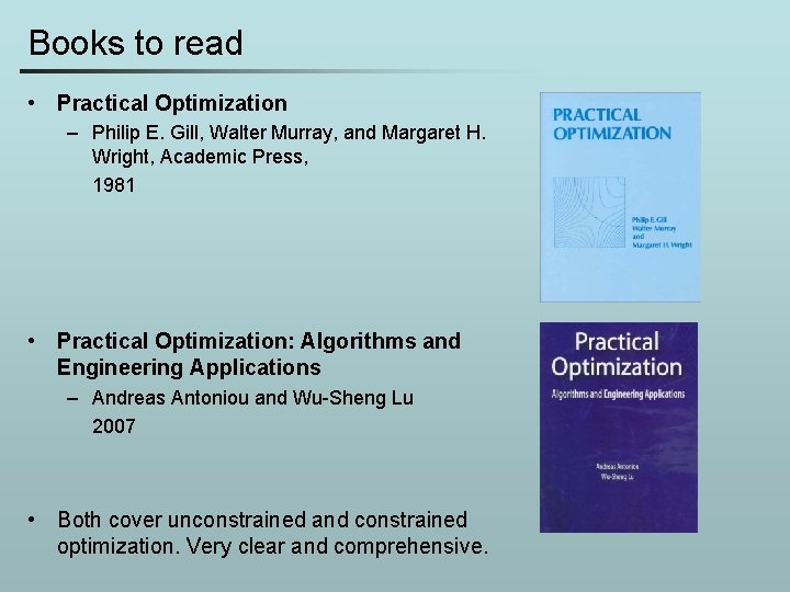 Books to read • Practical Optimization – Philip E. Gill, Walter Murray, and Margaret