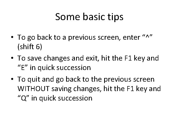 Some basic tips • To go back to a previous screen, enter “^” (shift