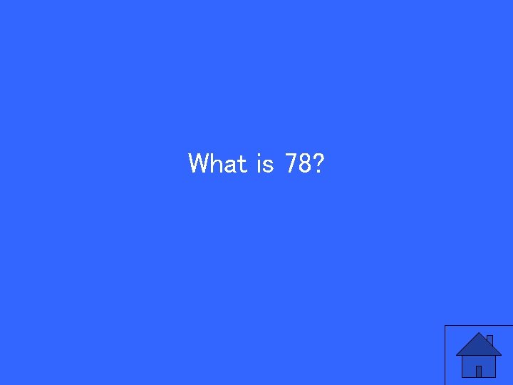 What is 78? 