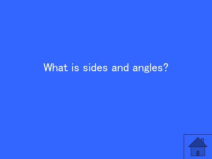 What is sides and angles? 