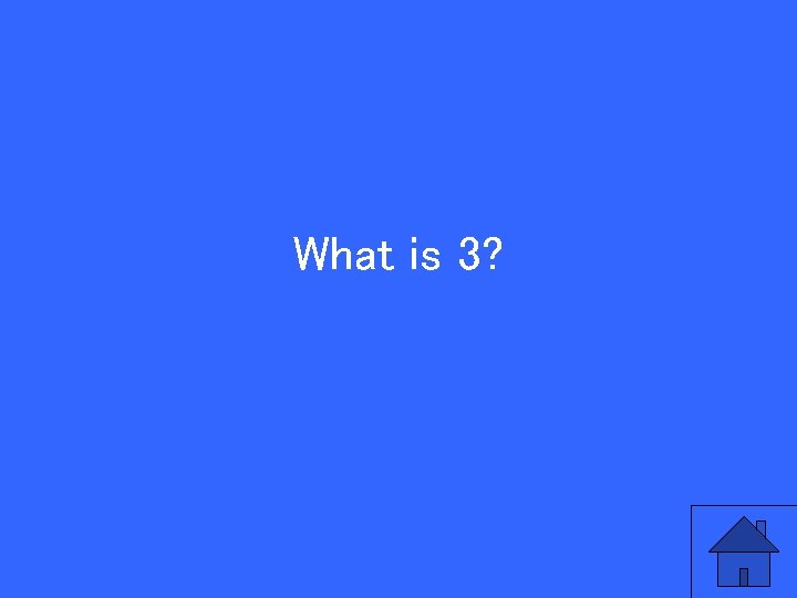 What is 3? 