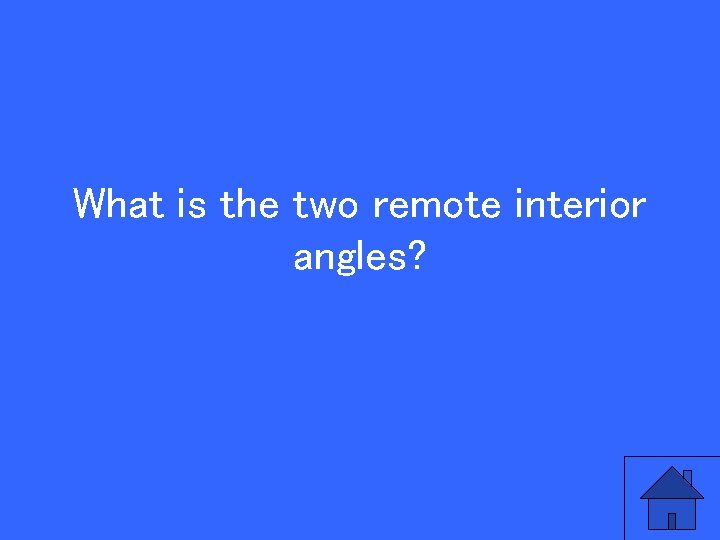 What is the two remote interior angles? 