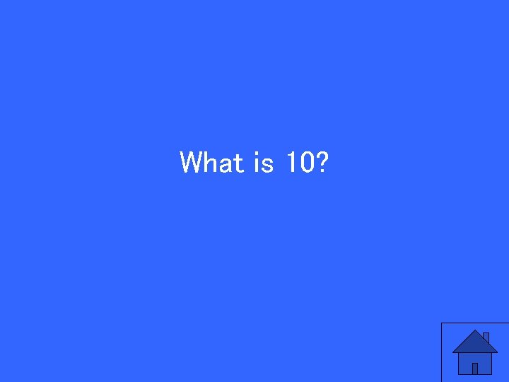 What is 10? 