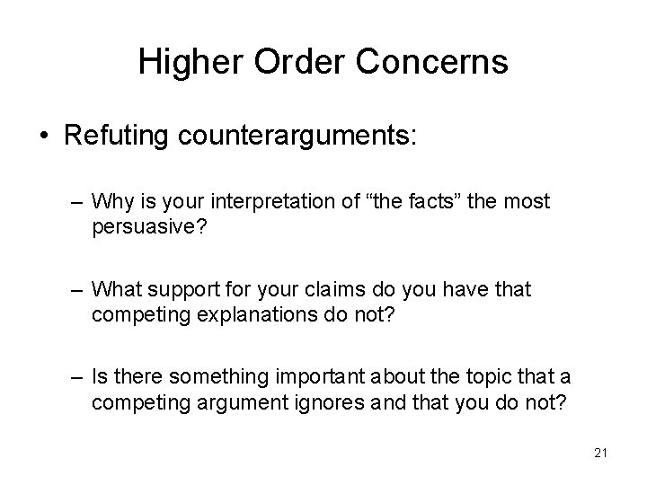 Higher Order Concerns • Refuting counterarguments: – Why is your interpretation of “the facts” Higher Order Concerns • Refuting counterarguments: – Why is your interpretation of “the facts”