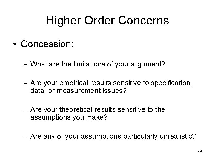 Higher Order Concerns • Concession: – What are the limitations of your argument? – Higher Order Concerns • Concession: – What are the limitations of your argument? –