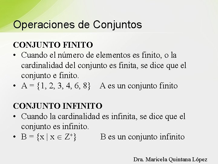 Operaciones de Conjuntos CONJUNTO FINITO • Cuando el número de elementos es finito, o