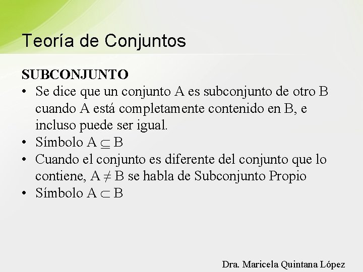 Teoría de Conjuntos SUBCONJUNTO • Se dice que un conjunto A es subconjunto de