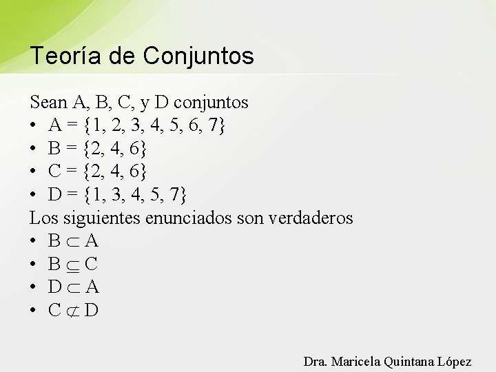 Teoría de Conjuntos Sean A, B, C, y D conjuntos • A = {1,