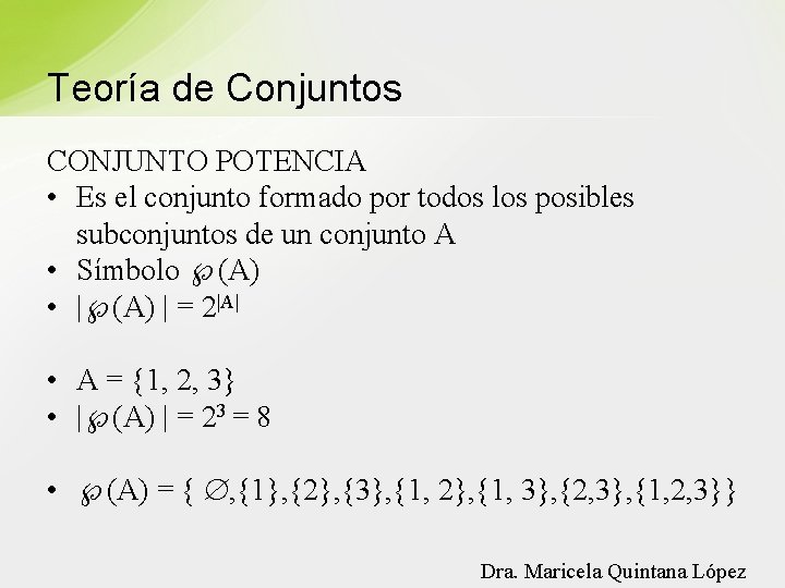 Teoría de Conjuntos CONJUNTO POTENCIA • Es el conjunto formado por todos los posibles