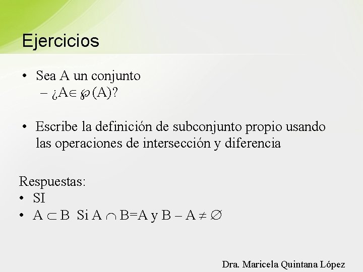 Ejercicios • Sea A un conjunto – ¿A (A)? • Escribe la definición de