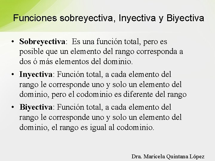 Funciones sobreyectiva, Inyectiva y Biyectiva • Sobreyectiva: Es una función total, pero es posible