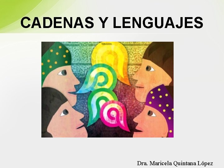 CADENAS Y LENGUAJES Dra. Maricela Quintana López 