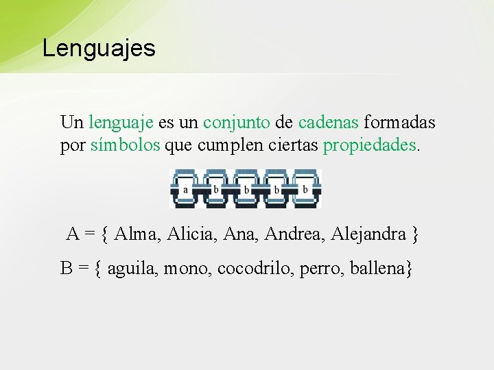 Lenguajes Un lenguaje es un conjunto de cadenas formadas por símbolos que cumplen ciertas