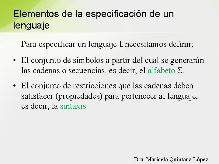 Elementos de la especificación de un lenguaje Para especificar un lenguaje L necesitamos definir: