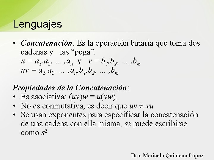 Lenguajes • Concatenación: Es la operación binaria que toma dos cadenas y las “pega”.