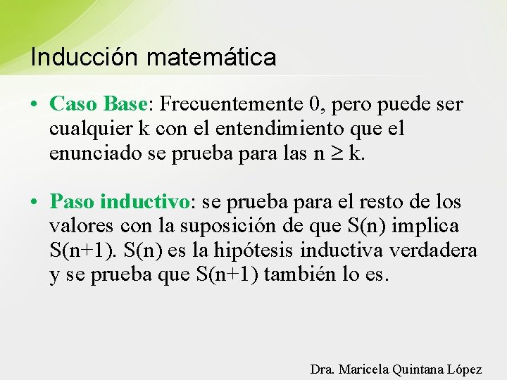 Inducción matemática • Caso Base: Frecuentemente 0, pero puede ser cualquier k con el