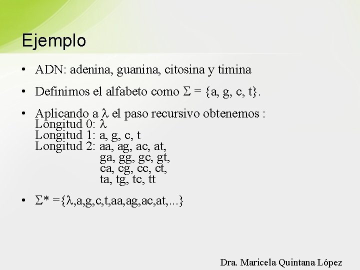 Ejemplo • ADN: adenina, guanina, citosina y timina • Definimos el alfabeto como =