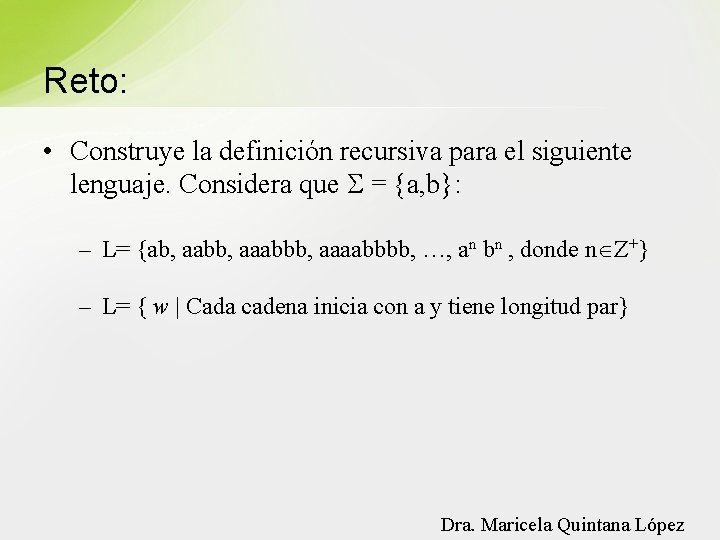 Reto: • Construye la definición recursiva para el siguiente lenguaje. Considera que = {a,