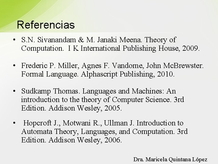 Referencias • S. N. Sivanandam & M. Janaki Meena. Theory of Computation. I K