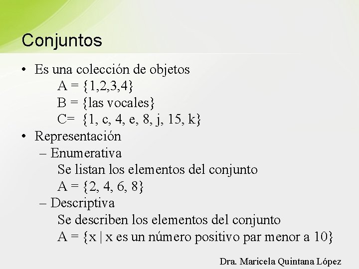 Conjuntos • Es una colección de objetos A = {1, 2, 3, 4} B