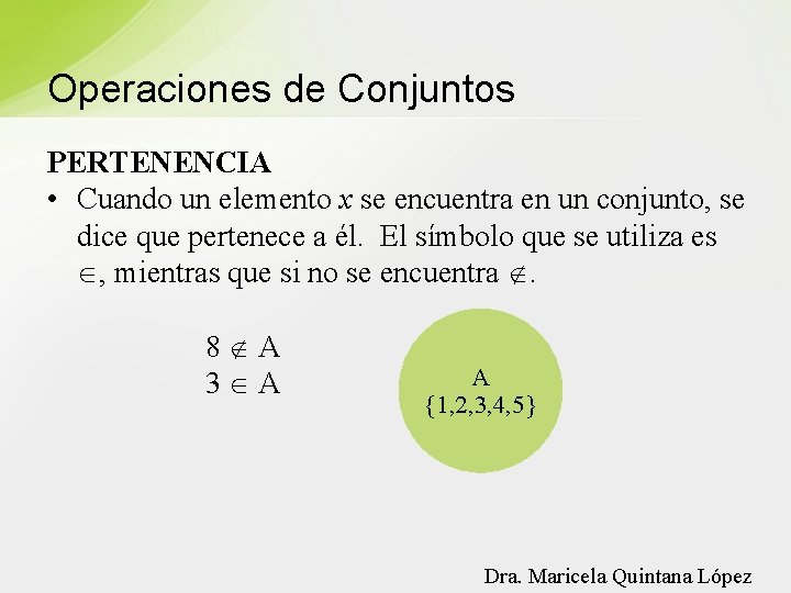 Operaciones de Conjuntos PERTENENCIA • Cuando un elemento x se encuentra en un conjunto,