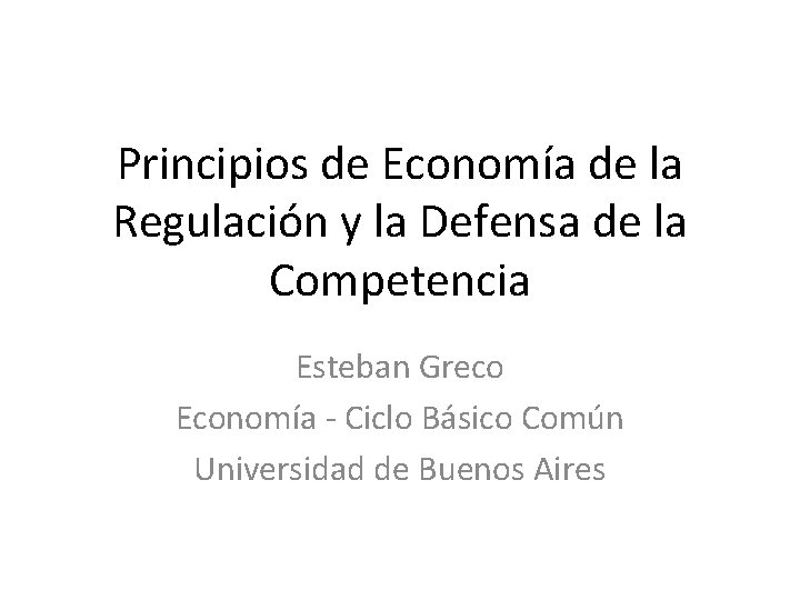 Principios de Economía de la Regulación y la Defensa de la Competencia Esteban Greco