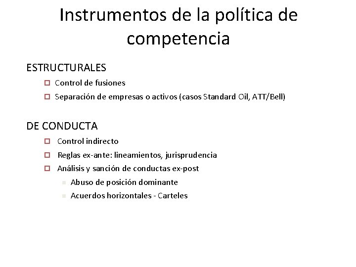 Instrumentos de la política de competencia ESTRUCTURALES ¨ Control de fusiones ¨ Separación de