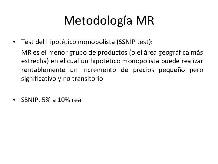 Metodología MR • Test del hipotético monopolista (SSNIP test): MR es el menor grupo