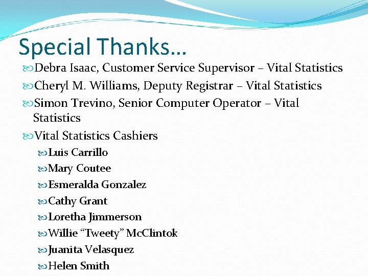 Special Thanks… Debra Isaac, Customer Service Supervisor – Vital Statistics Cheryl M. Williams, Deputy