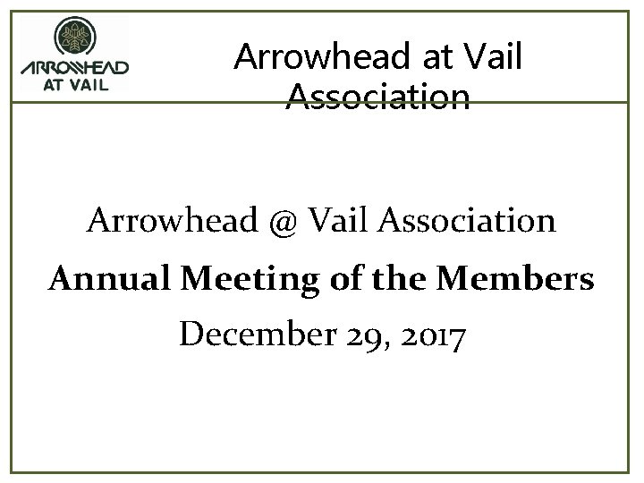 Arrowhead at Vail Association Arrowhead @ Vail Association Annual Meeting of the Members December