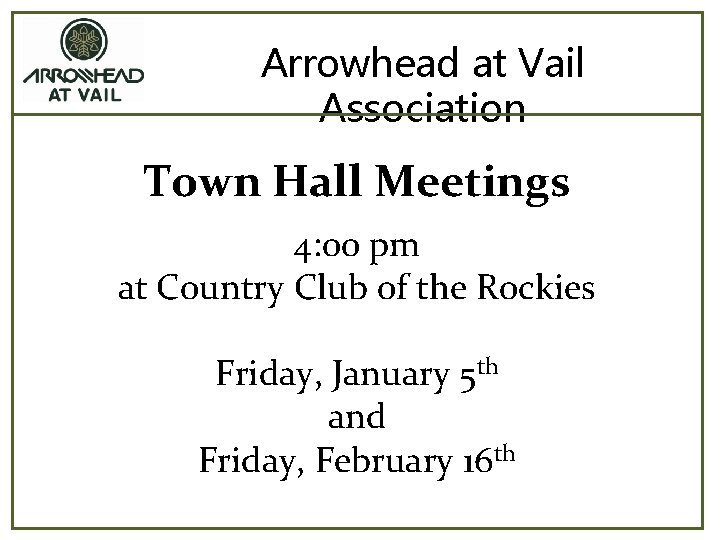 Arrowhead at Vail Association Town Hall Meetings 4: 00 pm at Country Club of