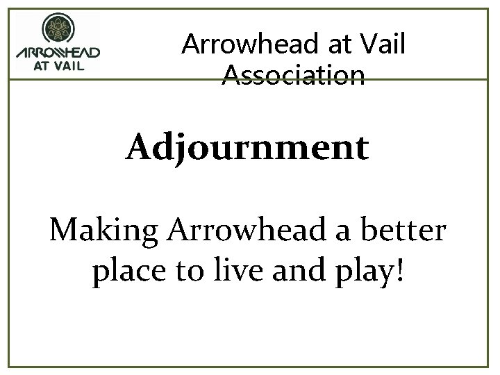 Arrowhead at Vail Association Adjournment Making Arrowhead a better place to live and play!