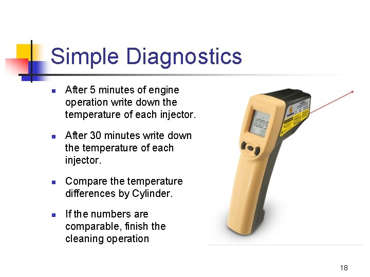 Simple Diagnostics n n After 5 minutes of engine operation write down the temperature