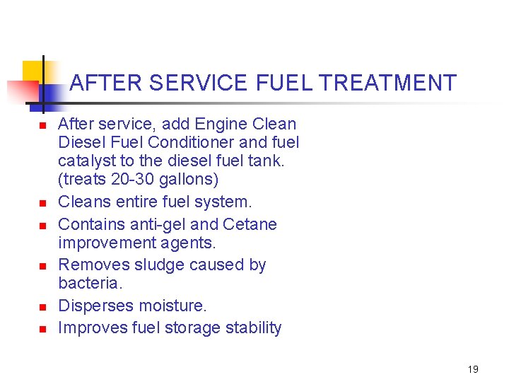 AFTER SERVICE FUEL TREATMENT n n n After service, add Engine Clean Diesel Fuel