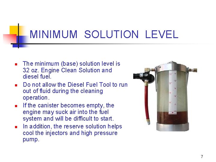 MINIMUM SOLUTION LEVEL n n The minimum (base) solution level is 32 oz. Engine
