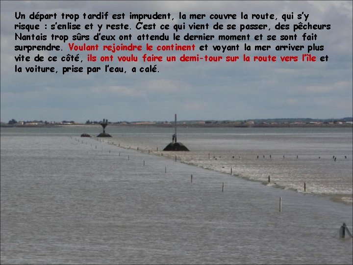 Un départ trop tardif est imprudent, la mer couvre la route, qui s’y risque