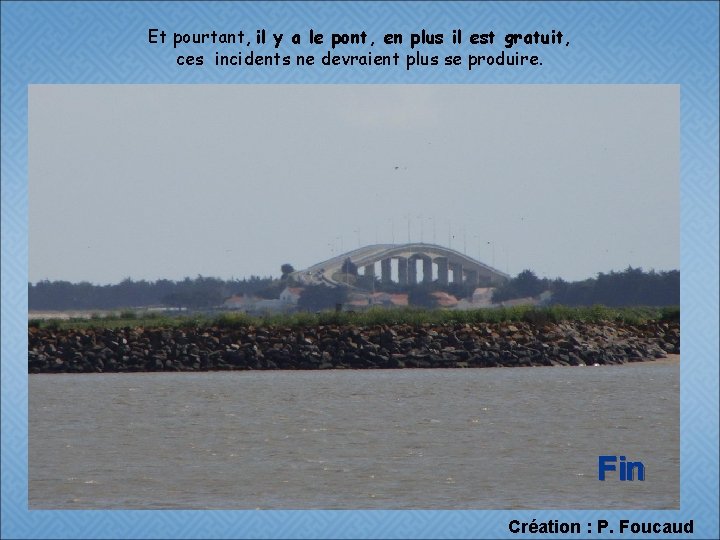 Et pourtant, il y a le pont, en plus il est gratuit, ces incidents