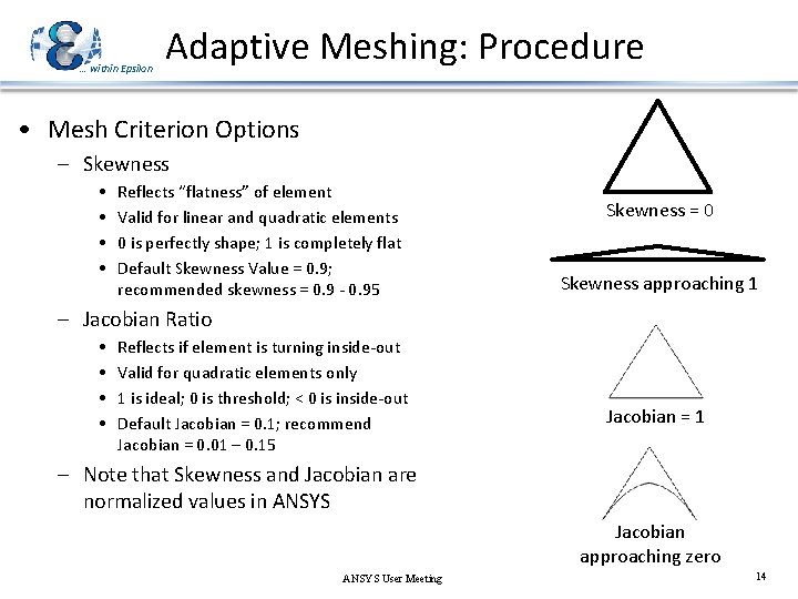 … within Epsilon Adaptive Meshing: Procedure • Mesh Criterion Options – Skewness • •