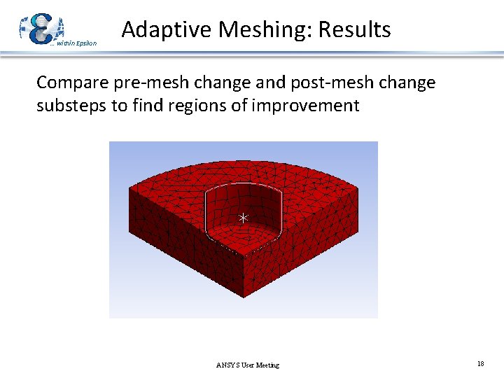 … within Epsilon Adaptive Meshing: Results Compare pre-mesh change and post-mesh change substeps to