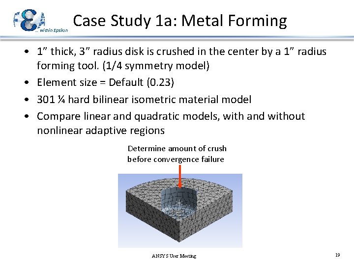 … within Epsilon Case Study 1 a: Metal Forming • 1” thick, 3” radius